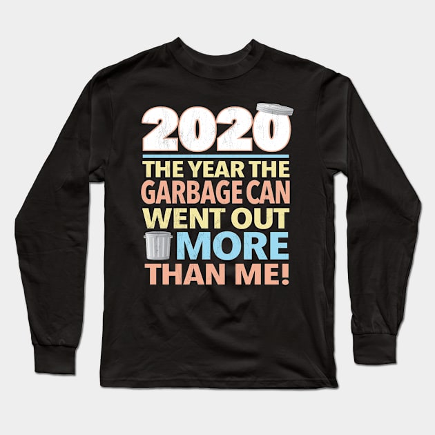 2020 The Year the Garbage-Can Went out More than Me Long Sleeve T-Shirt by MapYourWorld